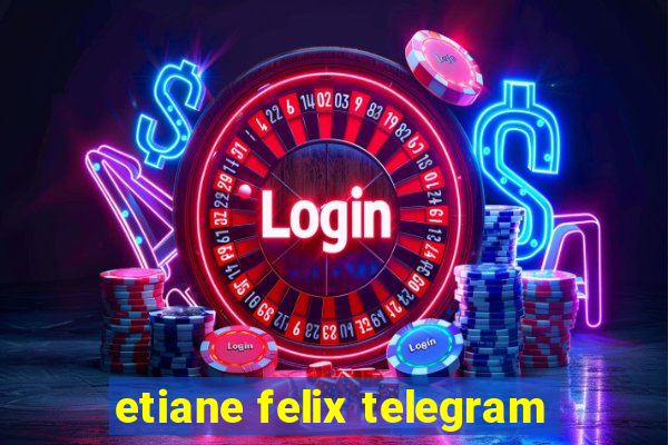 etiane felix telegram